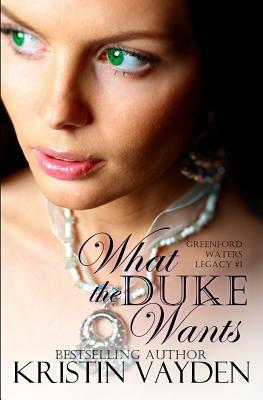 What the Duke Wants by Kristin Vayden