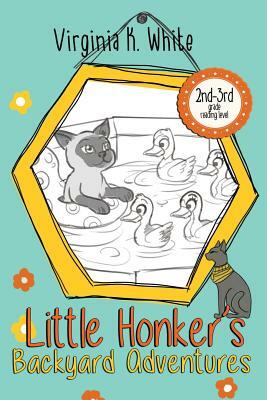 Little Honker's Backyard Adventures by Virginia K. White