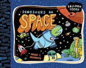 Balloon Toons: Dinosaurs in Space by Pranas T. Naujokaitis