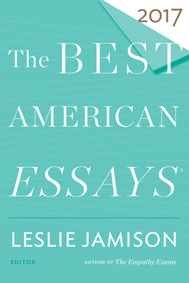 The Best American Essays 2017 by Leslie Jamison, Robert Atwan