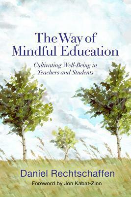 The Way of Mindful Education: Cultivating Well-Being in Teachers and Students by Daniel Rechtschaffen