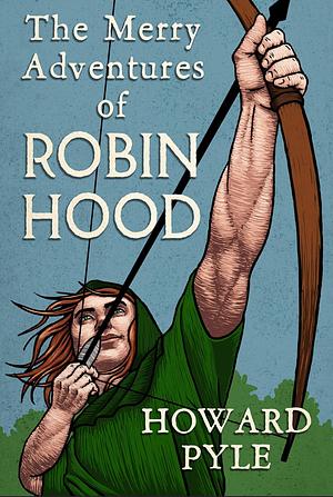 The Merry Adventures of Robin Hood by Howard Pyle