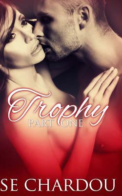 Trophy (Part One) by Se Chardou, Selene Chardou