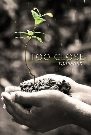 Too Close by R. Phoenix