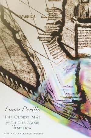 The Oldest Map with the Name America: New and Selected Poems by Lucia Perillo