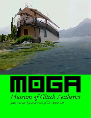 MOGA: Museum of Glitch Aesthetics by Mark Amerika