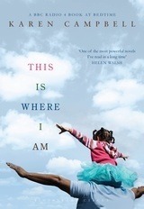 This Is Where I Am by Karen Campbell
