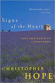 Signs Of The Heart: Love And Death In Languedoc by Christopher Hope