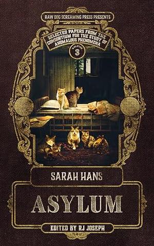 Asylum: The Selected Papers for the Consortium for the Study of Anomalous Phenomena by Rj Joseph, Sarah Hans, Sarah Hans