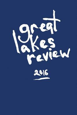 Great Lakes Review Issue 7 by John Counts, Andrew Dooley, Meredith Counts