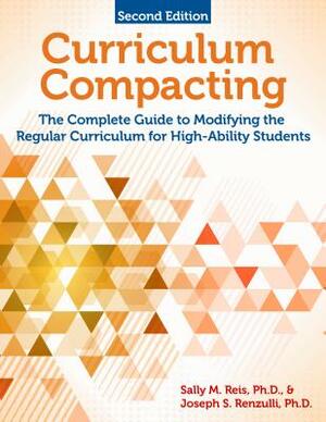 Curriculum Compacting: A Guide to Differentiating Curriculum and Instruction Through Enrichment and Acceleration by Sally Reis, Joseph Renzulli, Deborah Burns