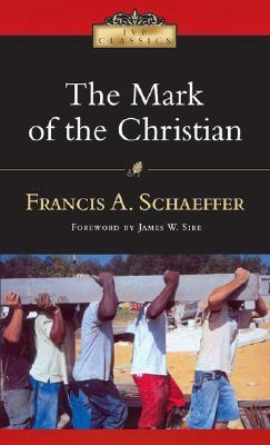 The Mark of the Christian by Francis A. Schaeffer, James W. Sire