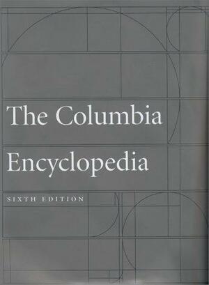 Columbia Encyclopedia 6 by Columbia University Press