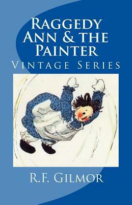 Raggedy Ann & the Painter: Vintage Series by R. F. Gilmor