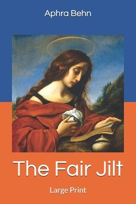 The Fair Jilt: Large Print by Aphra Behn