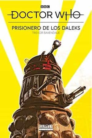 Doctor Who: Prisionero de los daleks by Trevor Baxendale