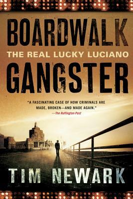 Boardwalk Gangster: The Real Lucky Luciano by Tim Newark