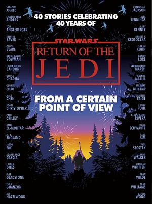 Star Wars: From a Certain Point of View: Return of the Jedi by Mike Chen, Saladin Ahmed, Olivie Blake, Fran Wilde, Charlie Jane Anders, Mary Kenney