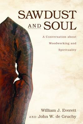 Sawdust and Soul by William J. Everett, John W. de Gruchy