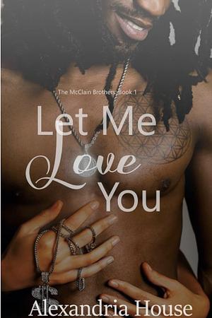 Let Me Love You by Alexandria House