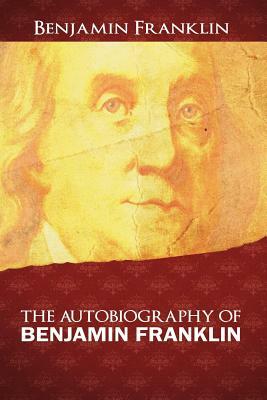 The Autobiography of Benjamin Franklin by Benjamin Franklin