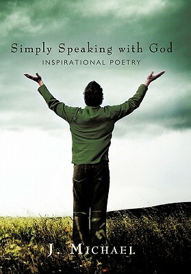 Simply Speaking with God: Inspirational Poetry by J. Manfredo Michael