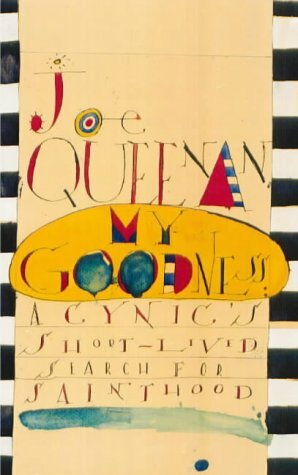 My goodness: a cynic's short-lived search for sainthood by Joe Queenan