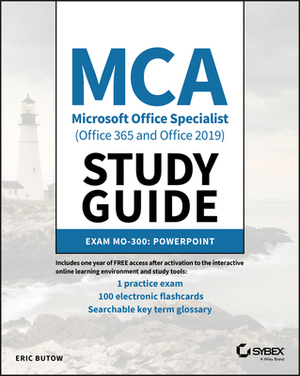 MCA Microsoft Office Specialist (Office 365 and Office 2019) Study Guide: PowerPoint Associate Exam Mo-300 by Eric Butow