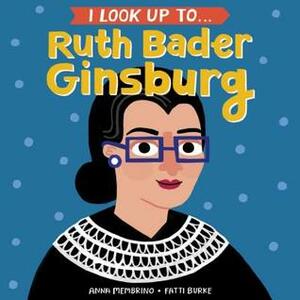 I Look Up To... Ruth Bader Ginsburg by Anna Membrino, Fatti Burke