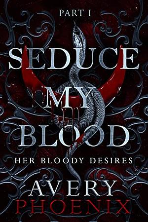 Seduce My Blood: Part I  by Avery Phoenix