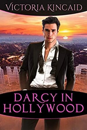 Darcy in Hollywood: A Modern Pride and Prejudice Variation by Victoria Kincaid