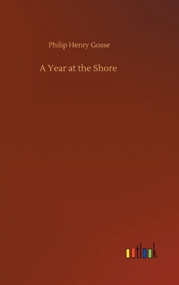 A Year at the Shore by Philip Henry Gosse