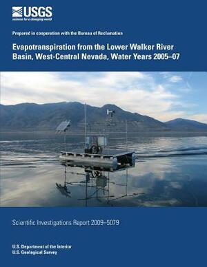 Evapotranspiration from the Lower Walker River Basin, West-Central Nevada, Water Years 2005-07 by U. S. Department of the Interior