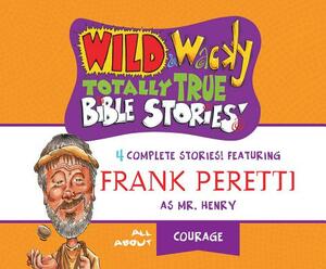 Wild & Wacky Totally True Bible Stories: All about Courage by Frank E. Peretti