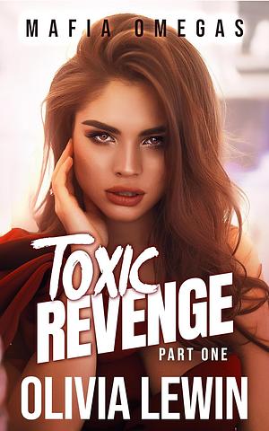 Toxic Revenge: Part One by Olivia Lewin