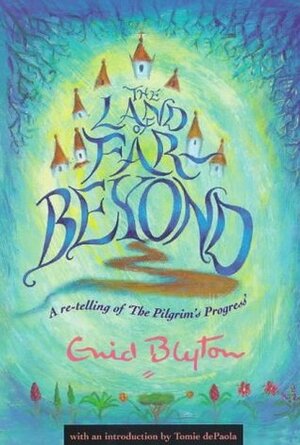 The Land of Far Beyond: A re-telling of 'The Pilgrim's Progress by John Bunyan, Enid Blyton