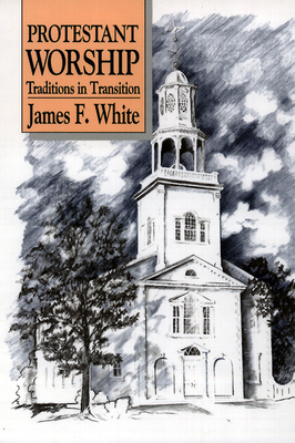 Protestant Worship by James F. White