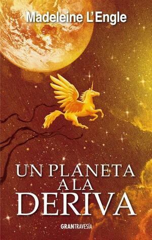 Un planeta a la deriva by Madeleine L'Engle, José Manuel Moreno Cidoncha