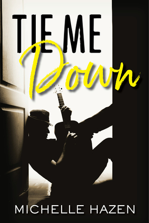 Tie Me Down by Michelle Hazen