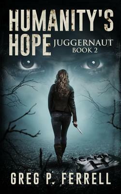 Humanity's Hope Book 2: Juggernaut by Greg P. Ferrell