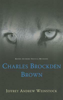 Charles Brockden Brown by Jeffrey Andrew Weinstock