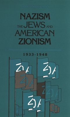 Nazism, the Jews and American Zionism, 1933-1948 by Aaron Berman