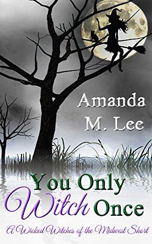 You Only Witch Once by Amanda M. Lee