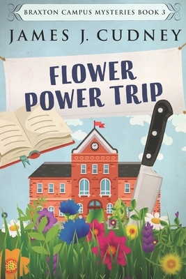 Flower Power Trip: Large Print Edition by James J. Cudney