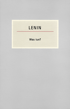 Was tun? Brennende Fragen unserer Bewegung by Vladimir Lenin