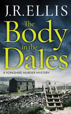The Body in the Dales by J.R. Ellis