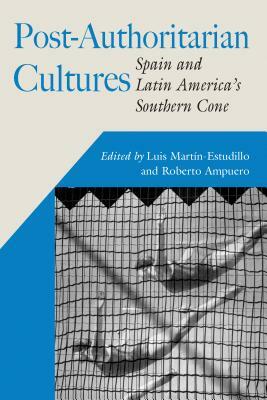 Post-Authoritarian Cultures: Spain and Latin America's Southern Cone by 