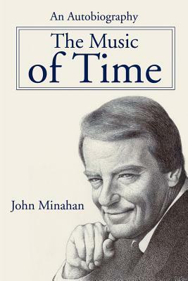 The Music of Time: An Autobiography by John Minahan