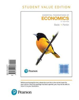 Essential Foundations of Economics: Student Value Edition with Myeconlab Access Code by Robin Bade, Michael Parkin