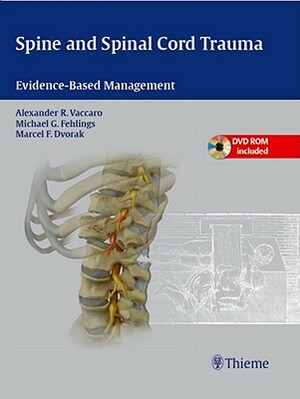 Spine and Spinal Cord Trauma: Evidence-Based Management [With DVD ROM] by Michael G. Fehlings, Marcel F. Dvorak, Alexander R. Vaccaro